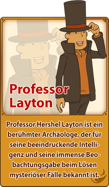 Professor Layton／Professor Hershel Layton ist ein berühmter Archäologe, der für seine beeindruckende Intelligenz und seine immense Beobachtungsgabe beim Lösen mysteriöser Fälle bekannt ist.