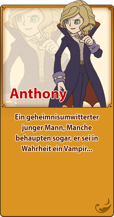 Anthony／Ein geheimnisumwitterter junger Mann, Manche behaupten sogar, er sei in Wahrheit ein Vampir...