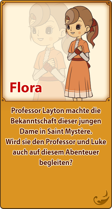 Flora／Professor Layton machte die Bekanntschaft dieser jungen Dame in Saint Mystère. Wird sie den Professor und Luke auch auf diesem Abenteuer begleiten?