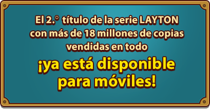 El 2.。 título de la serie LAYTON con más de 18 millones de copias vendidas en todo ¡ya está disponible para móviles!